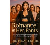 Romance in Her Pants: A Feminist Comedy About Chosen Family, Fierce Fashion, and Changing the World
