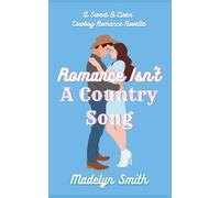 Romance Isn't A Country Song: A Sweet & Clean Cowboy Romance Novella