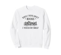 Romance Novel Smut When I Think About Books I Touch My Shelf Sweatshirt