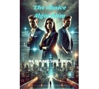 Romance Novel - The Choice Algorithm: Two Men, One Decision, And A Billion-Dollar Dream