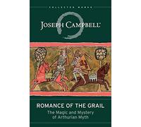 Romance of the Grail: The Magic and Mystery of Arthurian Myth