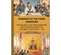 Romance of the Three Kingdoms: The Decline of the Three Kingdoms and the Unification of Jin (Volume 3, Chapters 81 - 120)