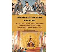 Romance of the Three Kingdoms: The Decline of the Three Kingdoms and the Unification of Jin (Volume 3, Chapters 81 - 120)