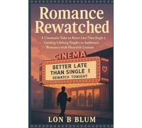 Romance Rewatched: A Cinematic Take on Better Late Than Single 1, Guiding Lifelong Singles to Authentic Romance with Heartfelt Lessons