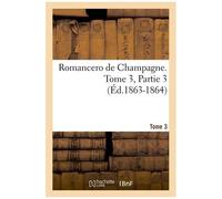 Romancero De Champagne - Tome 3,Partie 3 (Éd.1863-1864)