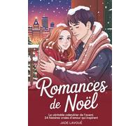 Romances de Noël: Le Véritable Calendrier de l'Avent. 24 Histoires Vraies d'Amour qui Inspirent