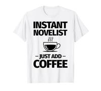 Romancier instantané, Ajoutez Simplement du café T-Shirt