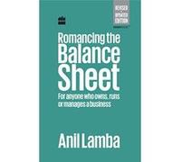 Romancing the Balance Sheet: For Anyone Who Owns, Runs or Manages a Business