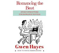 Romancing the Beat: Story Structure for Romance Novels