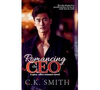 Romancing the CEO: A Spicy Office Romance Novel: Book 1