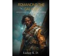 Romancing The Galaxy : Adventures Of A Cosmic Wanderer Paperback Book By Luckey K.D.