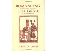 Romancing the Grail: Genre, Science, and Quest in Wolfram's Parzival