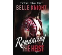Romancing The Heist: The Fire Lookout Tower: Steamy Romantic Suspense