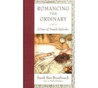Romancing the Ordinary: A Year of Simple Splendor