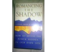 Romancing the Shadow: How to Access the Power in Our Dark Side