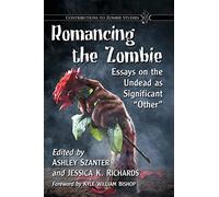 Romancing the Zombie: Essays on the Undead As Significant "Other"