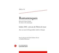 Romanesques Lukács 2016 : cent ans de Théorie du roman 2016 - Carlo Umberto Arcuri - Classiques Garnier - broché - Revue