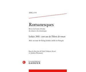 Romanesques Lukács 2016 : cent ans de Théorie du roman 2016 - Carlo Umberto Arcuri - Classiques Garnier - broché - Revue