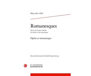 Romanesques Opéra et romanesque 2016 - Camille Guyon-Lecoq - Classiques Garnier - broché - Revue