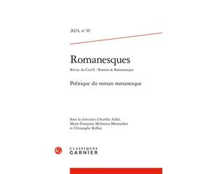 Romanesques Politique du roman romanesque 2024 - Christophe Reffait - Classiques Garnier - broché - Revue