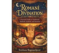 Romani Divination: A Practical Guide to Traditional Methods, Symbols, and Intuition