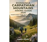 ROMANIA CARPATHIAN MOUNTAINS HIKING GUIDE 2026: TRANSYLVANIA TRAILS, WILD LANDSCAPES & LONG-DISTANCE WALKS