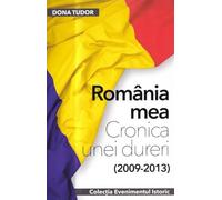 Romania mea. Cronica unei dureri (2009-2013) - Dona Tudor, Editie in limba romana
