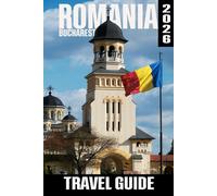 Romania Travel Guide 2025/2026: Explore Bucharest, Transylvania & the Carpathians - Complete Itineraries, and Insider Tips for Every Traveler