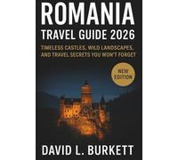 Romania Travel Guide 2026: Timeless Castles, Wild Landscapes, and Travel Secrets You Won’t Forget