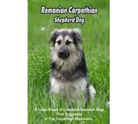 Romanian Carpathian Shepherd Dog: A Large Breed Of Livestock Guardian Dogs That Originated In The Carpathian Mountains: What You Should Know About Romanian Carpathian Shepherd?