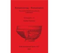 Romanisierung Romanisation Theoretische Modelle und praktische Fallbeispiele - British Archaeological Reports Oxford Ltd - British Archaeological Reports British Archaeological Reports Oxford LtdBriti