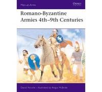 Romano-Byzantine Armies 4th-9th Centuries Nicolle, David (Auteur)