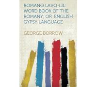 Romano Lavo-Lil: Word Book of the Romany; Or, English Gypsy Language