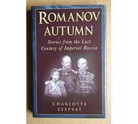 Romanov Autumn: Stories from the Last Century of Imperial Russia