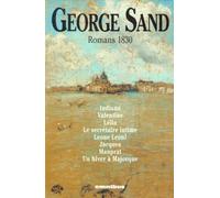 Romans 1830: Indiana, Valentine, Lélia, Le secrétaire intime, Leone Leoni, Jacques, Mauprat, Un hiver à Majorque