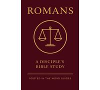 Romans: A Disciple's Bible Study (Rooted In The Word Guides)