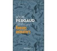 Romans animaliers Louis Pergaud (Auteur), Marie-Hélène Lafon (Préface)