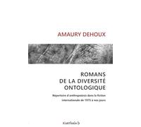 Romans de la diversité ontologique: Répertoire d’anthropoïesis dans la fiction internationale, de 1975 à nos jours