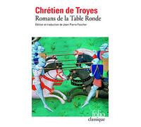 Romans de la Table Ronde : Érec et Énide; Cligès; Lancelot le chevalier à la charette; Yvain le chevalier au lion