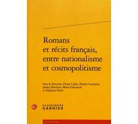 Romans et récits français, entre nationalisme et cosmopolitisme Anne Cadin (Editeur du volume), Perrine Coudurier (Editeur du volume), Jessica Desclaux (Editeur du volume), Marie Gaboriaud (Editeur du