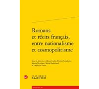 Romans et récits français, entre nationalisme et cosmopolitisme - Anne Cadin - Classiques Garnier - broché - Essai