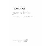 Romans grecs et latins: Callirhoé, Éphésiaques, Satiricon, Leucippé et Clitophon, Métamorphoses, Daphnis et Chloé, Éthiopiques.