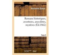 Romans Historiques, Aventures, Anecdotes, Mystères.Tome 5