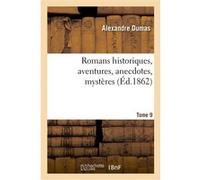 Romans historiques, aventures, anecdotes, mystères.Tome 9 Alexandre Dumas (Auteur)