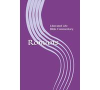 Romans: Liberated Life Bible Commentary