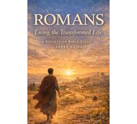 Romans: Living a Transformed Life: A Complete Leader and Facilitator Guide for Small Groups