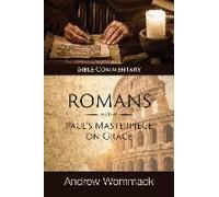 Romans: Paul's Masterpiece On Grace: Bible Commentary