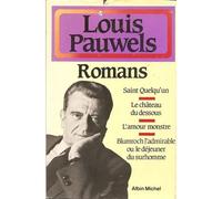 Romans : Saint quelqu'un, Le Château du dessous, L'Amour monstre, Blumroch l'admirable