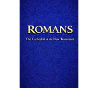 ROMANS: The Cathedral of the New Testament