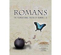 Romans The Foundational Truths Of Romans 1-8
